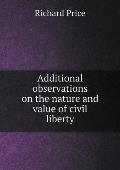 Additional observations on the nature and value of civil liberty