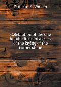 Celebration of the one hundredth anniversary of the laying of the corner stone