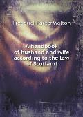 A handbook of husband and wife according to the law of Scotland