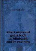 Albert memorial guide book to Edinburgh and Its environs