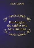 Washington the soldier and the Christian