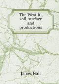 The West its soil, surface and productions