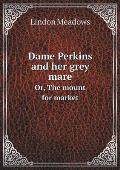 Dame Perkins and her grey mare Or, The mount for market