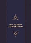 Loan exhibition of Washingtoniana