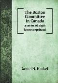 The Boston Committee in Canada a series of eight letters reprinted