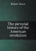 The pictorial history of the American revolution