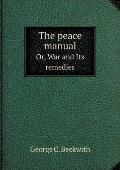 The peace manual Or, War and Its remedies