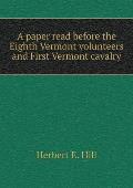 A paper read before the Eighth Vermont volunteers and First Vermont cavalry