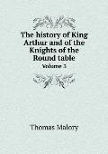 The history of King Arthur and of the Knights of the Round table Volume 3