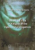 Droit le roy or A digest of the rights and prerogatives