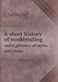 A short history of bookbinding and a glossary of styles and terms