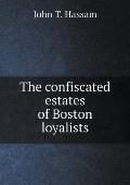 The confiscated estates of Boston loyalists