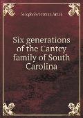 Six generations of the Cantey family of South Carolina