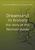 Dreamland in history the story of the Norman dukes