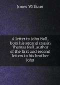 A letter to John Bull, from his second cousin Thomas Bull, author of the first and second letters to his brother John