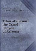 Titan of chasms the Grand Canyon of Arizona