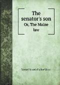 The senator's son Or, The Maine law