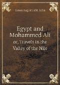 Egypt and Mohammed Ali or, Travels in the Valley of the Nile