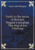 Guide to the music of Richard Wagner's tetralogy The ring of the Nibelung