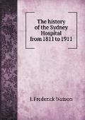 The history of the Sydney Hospital from 1811 to 1911