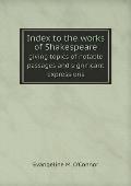 Index to the works of Shakespeare giving topics of notable passages and significant expressions