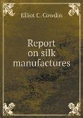 Report on silk manufactures