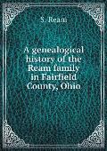 A genealogical history of the Ream family in Fairfield County, Ohio