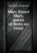 Mary Stuart Mary, queen of Scots an essay