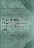 A selection of leading cases in the criminal law