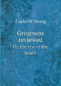 Greatness reviewed Or, the rise of the South