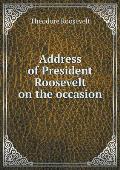 Address of President Roosevelt on the Occasion