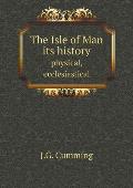 The Isle of Man its history physical, ecclesiastical