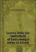 Leaves from the battlefield of Gettysburg a series of letters