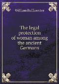 The legal protection of woman among the ancient Germans