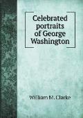 Celebrated portraits of George Washington