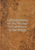 Considerations on the Peerage bill address'd to the Whigs