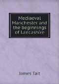 Mediaeval Manchester and the beginnings of Lancashire