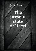 The present state of Hayti