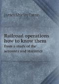 Railroad operations how to know them from a study of the accounts and statistics