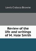 Review of the life and writings of M. Hale Smith