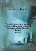 The right joyous and pleasant history of the feats, gests and prowesses of the Chevalier Bayard Volume 2