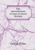 The manufacture of iron in Great Britain