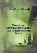 Memoir and correspondence of the late Sir James Edward Smith