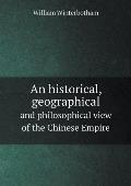 An historical, geographical and philosophical view of the Chinese Empire