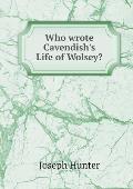 Who wrote Cavendish's Life of Wolsey?