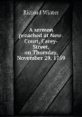 A Sermon Preached at New-Court, Carey-Street, on Thursday, November 29, 1759