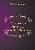 Hints' to the American traveler abroad