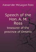 Speech of the Hon. A. M. Ross treasurer of the province of Ontario