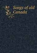 Songs of old Canada