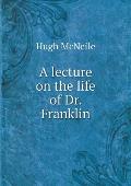 A lecture on the life of Dr. Franklin